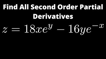 How to Find all Second Order Partial Derivatives for z = 18xe^y  - 16ye^x