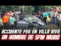 MIREN ESTE ACCIDENTE EN VILLA RIVA; UNO DE SFM MURI0 EN EL LUGAR