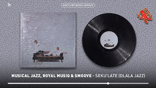 Musical Jazz, Royal MusiQ & Smoove - SEKU'LATE (DLALA JAZZ) (Official Audio)