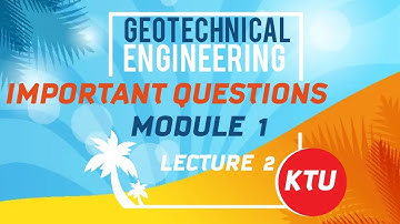 GEO TECHNICAL ENGINEERING I : IMPORTANT QUESTIONS - LECTURE 2 (MODULE 1)