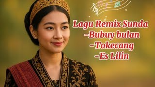Lagu Sunda Remix|| 🎵Bubuy bulan 🎵 Tokecang 🎵Es Lilin