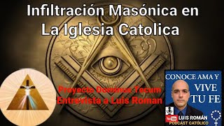 INFILTRACIÓN MASÓNICA en La Iglesia Católica /Mario Domínguez ENTREVISTA a Luis Roman