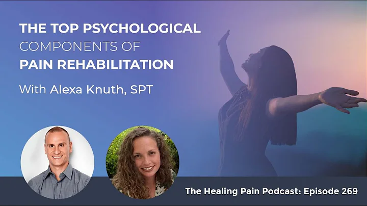 The Top Psychological Components Of Pain Rehabilitation With Alexa Knuth, SPT