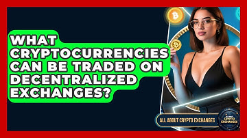 What Cryptocurrencies Can Be Traded on Decentralized Exchanges? | All About Crypto Exchanges News