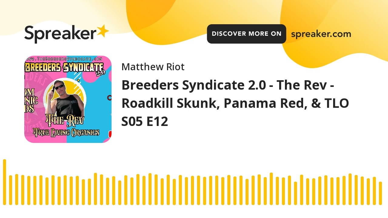Breeders Syndicate 2.0 - The Rev - Roadkill Skunk, Panama Red, & TLO S05 E12