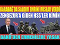 KARABAĞ’DA SALDIRI EMRİNİ RUSLAR VERDİ / ZENGEZUR’A GİDEN HSS’LER KİMİN / BAKÜ’DEN ERMENİLERE YASAK