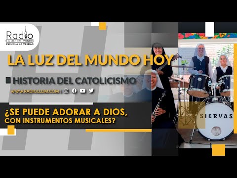 ¿Se puede adorar a Dios con instrumentos musicales?|Historia del catolicismo| Radio La Luz del Mundo