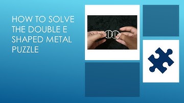 How to Solve the Double E shaped Metal Puzzle
