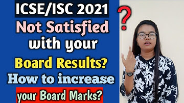 ICSE/ISC 2021| Steps to increase your Boards Marks| Not satisfied with your Results?