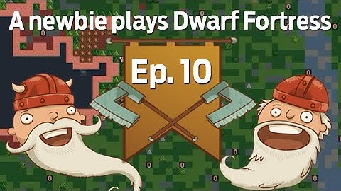 A newbie plays Dwarf Fortress 2014: Ep. 10