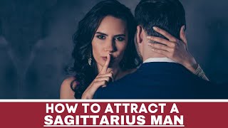 How to Attract a Sagittarius Man