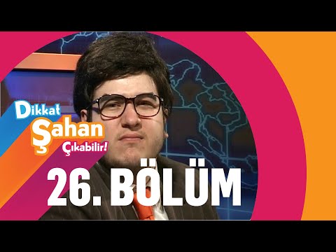 Dikkat Şahan Çıkabilir 26. Bölüm