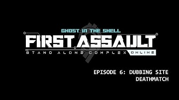 EP. 6 || Dubbing Site Deathmatch \\ GitS: SAC - First Assault Online