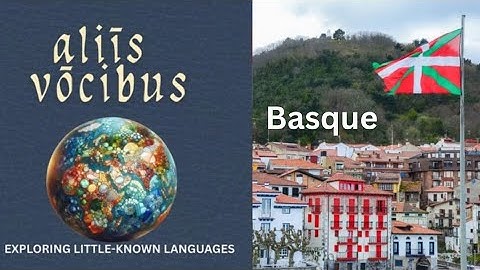 aliīs vōcibus: Basque — Europe’s Enigmatic Language Isolate