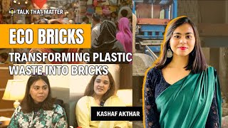 Do you know you can transform Plastic Waste into Bricks | Kashaf Akhtar