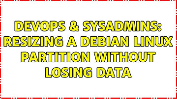 DevOps & SysAdmins: resizing a Debian linux partition without losing data (2 Solutions!!)