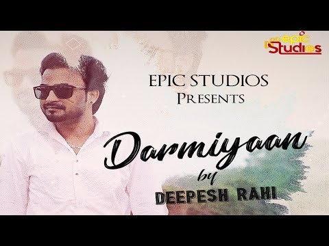 DARMIYAAN | DEEPESH RAHI | LATEST HINDI SONG 2018 | FULL AUDIO SONG | EPIC STUDIOS