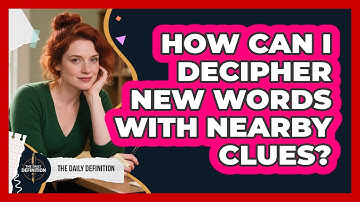 How Can I Decipher New Words With Nearby Clues?