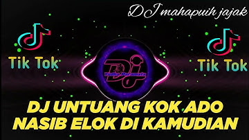 DJ MINANG TERBARU 2023 - UNTUANG KOK ADO NASIB ELOK DI KAMUDIAN ll MAHAPUIH JAJAK - TIKTOK VIRAL2023