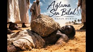 Ağlama Sen Bilal 2026 - Hasan Dursun