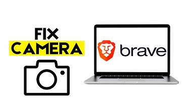 How to Fix Camera Not Working in Brave Browser