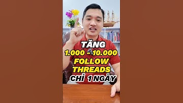 ✅ TĂNG 1.000 - 10.000 FOLLOW THREADS CHỈ 1 NGÀY
