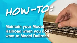 How-To: Maintain Your Model Railroad When You Don't Want to Model Railroad