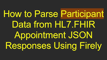 How to Parse Participant Data from HL7.FHIR Appointment JSON Responses Using Firely