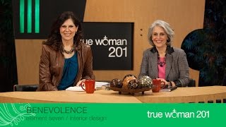 True Woman 201: Interior Design with Nancy Leigh DeMoss and Mary A. Kassian—Week 7: Benevolence