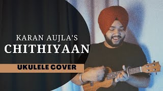 Video thumbnail of "Chithiyaan Karan Aujla (Ukulele Cover)"