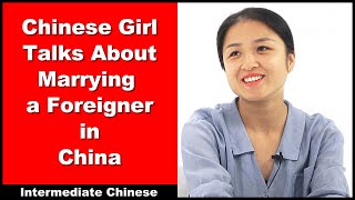 Chinese Girl Talks About Marrying a Foreigner in China - Intermediate Chinese - Chinese Conversation