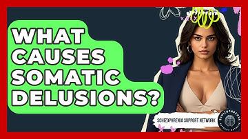 What Causes Somatic Delusions? - Schizophrenia Support Network
