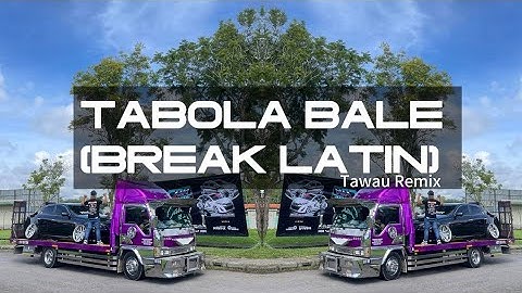 Tawau Remix - Tabola Bale (Breaklatin)