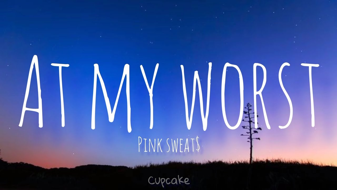 at-my-worst-pink-sweat-lyrics-cupcake-youtube