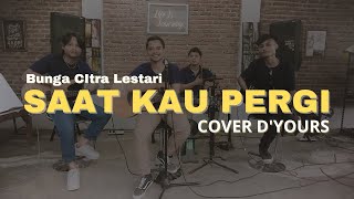 SAAT KAU PERGI - BUNGA CITRA LESTARI | COVER D'YOURS