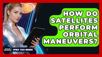 How Do Satellites Perform Orbital Maneuvers? - Space Tech Insider