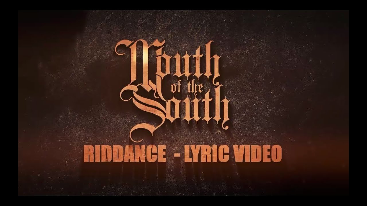 Watch Mouth of the South - "Riddance" OFFICIAL LYRIC VIDEO on YouTube Watch Mouth of the South - "Riddance" OFFICIAL LYRIC VIDEO on YouTube