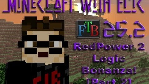 MwE FTB 25.2 - RedPower Logic Bonanza [Part 2] [Feed The Beast]