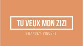 Francky Vincent - Tu veux mon zizi | Lyrics.be