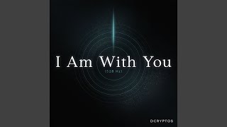 I Am With You (528 Hz)