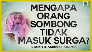 Mengapa Orang Sombong Tidak Masuk Surga? - Syaikh Utsman al-Khamis #NasehatUlama