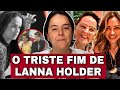 O que aconteceu com lanna holder