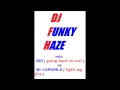 mix BIG  going back to cali  vs Mr CAPONE E  LIGTH MY FIRE  by dj FUNKY HAZE