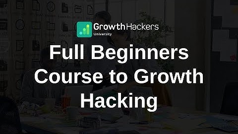 Full Beginners Course to Growth Hacking - Ward van Gasteren
