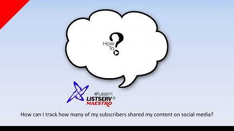 How to track how many of your subscribers shared your content on social media in LISTSERV® Maestro