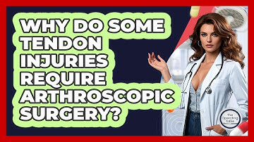 Why Do Some Tendon Injuries Require Arthroscopic Surgery? - The Operating Table