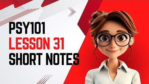 PSY101 | Lesson 31 | Short Notes | Psychology 