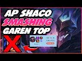 AP SHACO SMASHING GAREN TOP!