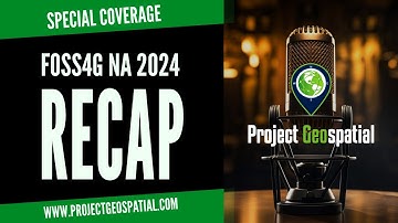 Decoding Geo: FOSS4G NA 2024 Recap | Special Coverage