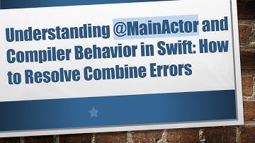 Understanding @MainActor and Compiler Behavior in Swift: How to Resolve Combine Errors